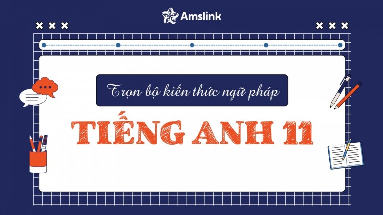 TRỌN BỘ KIẾN THỨC NGỮ PHÁP TIẾNG ANH 11 ĐẦY ĐỦ NHẤT
